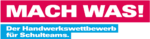 Magentafarbener Banner mit dem weißen Schriftzug „MACH WAS!“; darunter steht in weißen Buchstaben auf hellblauen Balken „Der Handwerkswettbewerb für Schulteams.“
